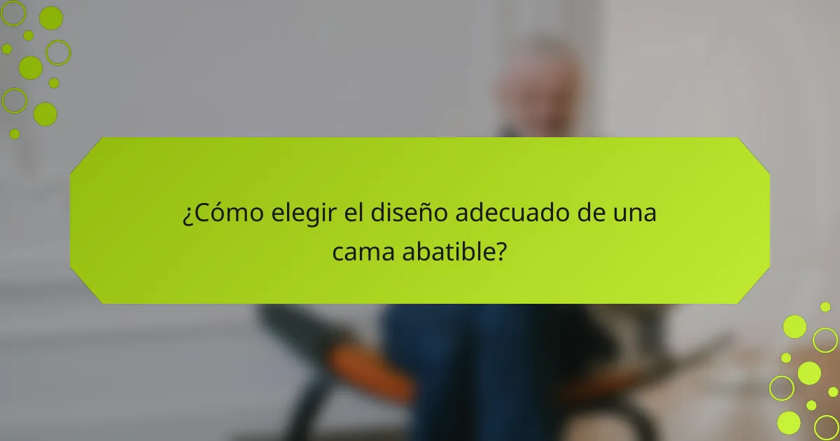 ¿Cómo elegir el diseño adecuado de una cama abatible?