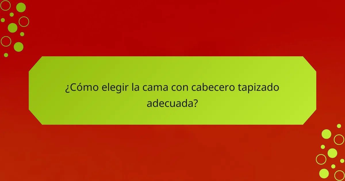 ¿Cómo elegir la cama con cabecero tapizado adecuada?