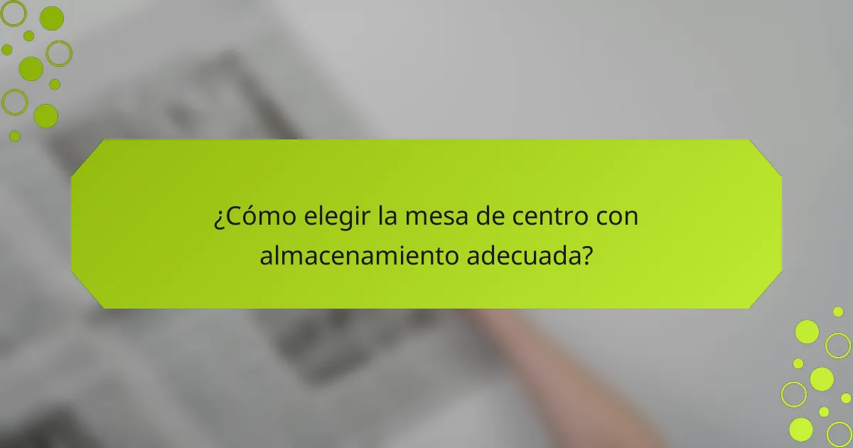 ¿Cómo elegir la mesa de centro con almacenamiento adecuada?