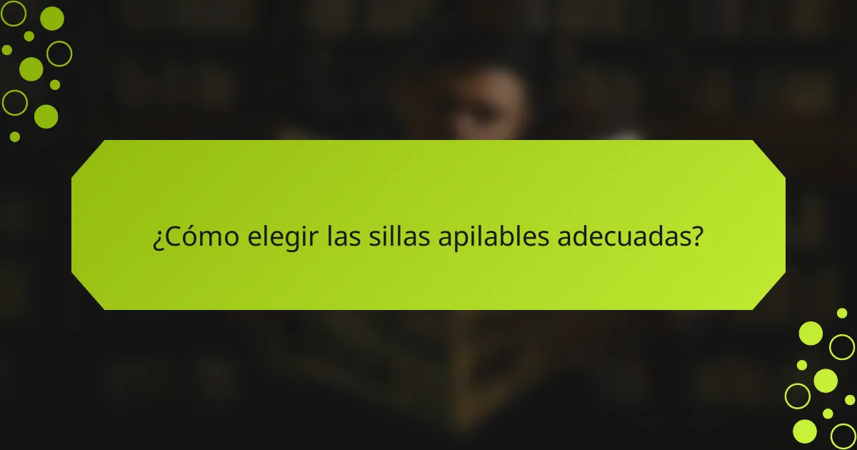 ¿Cómo elegir las sillas apilables adecuadas?