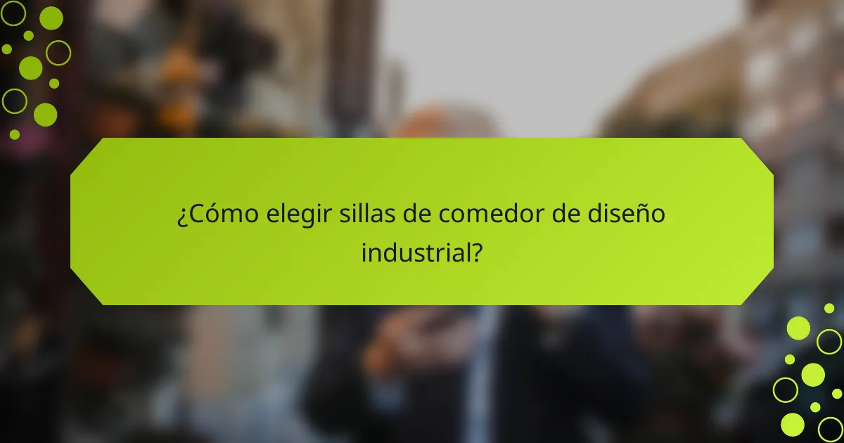 ¿Cómo elegir sillas de comedor de diseño industrial?