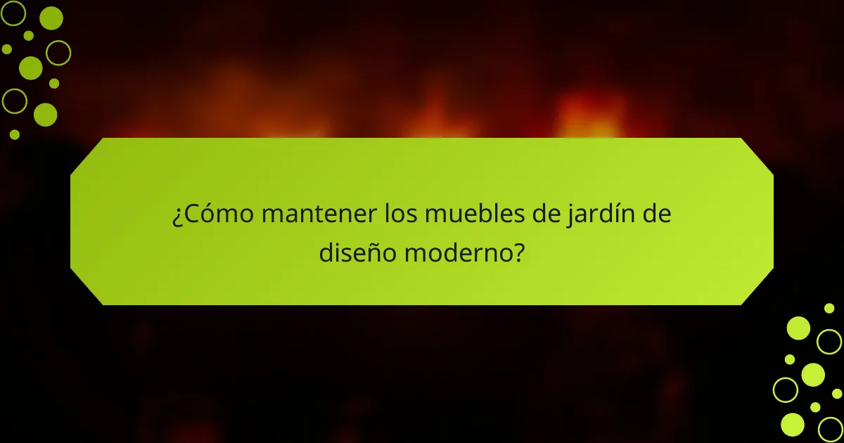 ¿Cómo mantener los muebles de jardín de diseño moderno?