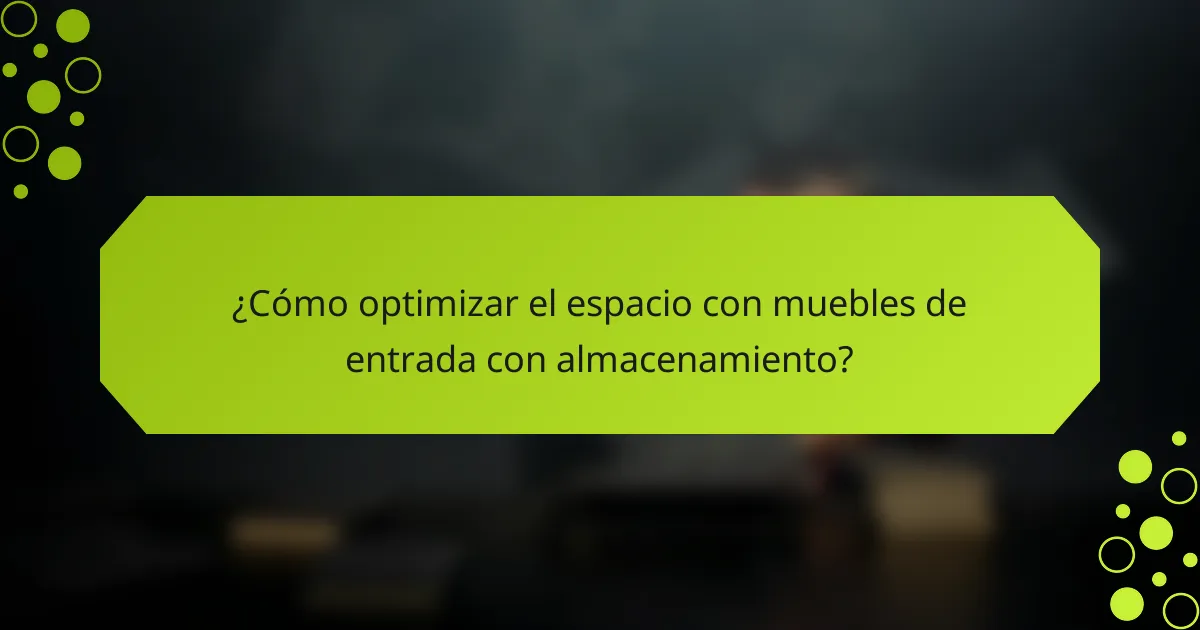 ¿Cómo optimizar el espacio con muebles de entrada con almacenamiento?
