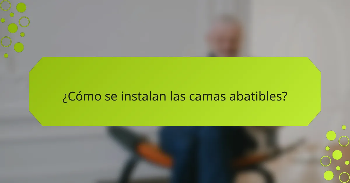 ¿Cómo se instalan las camas abatibles?