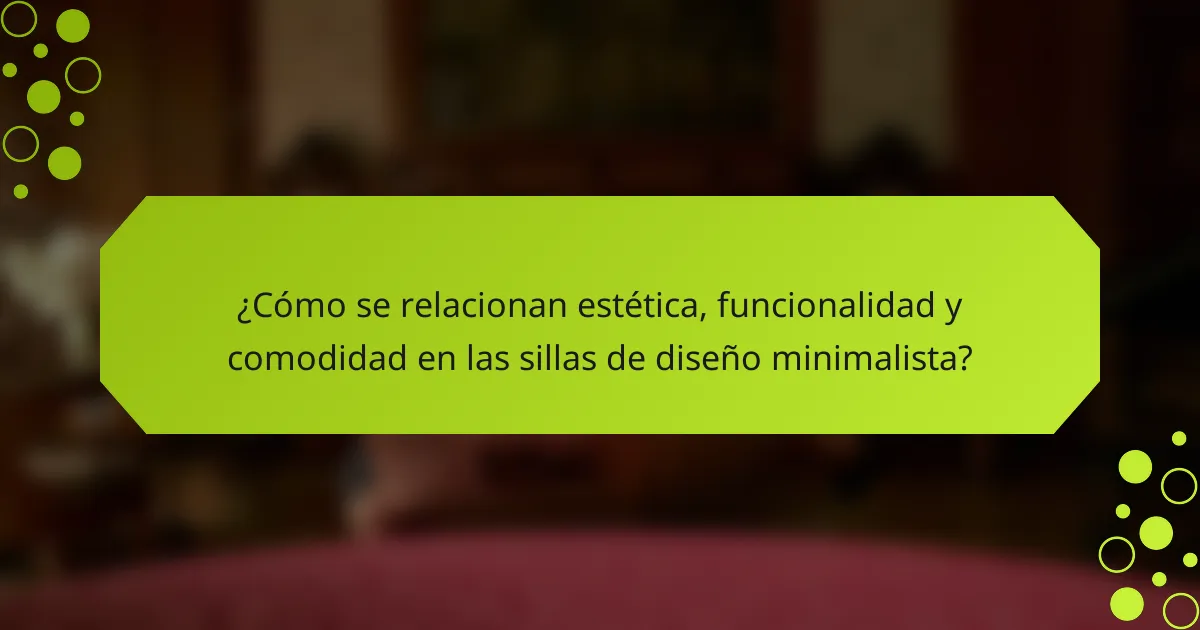 ¿Cómo se relacionan estética, funcionalidad y comodidad en las sillas de diseño minimalista?