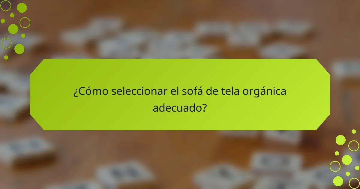 ¿Cómo seleccionar el sofá de tela orgánica adecuado?