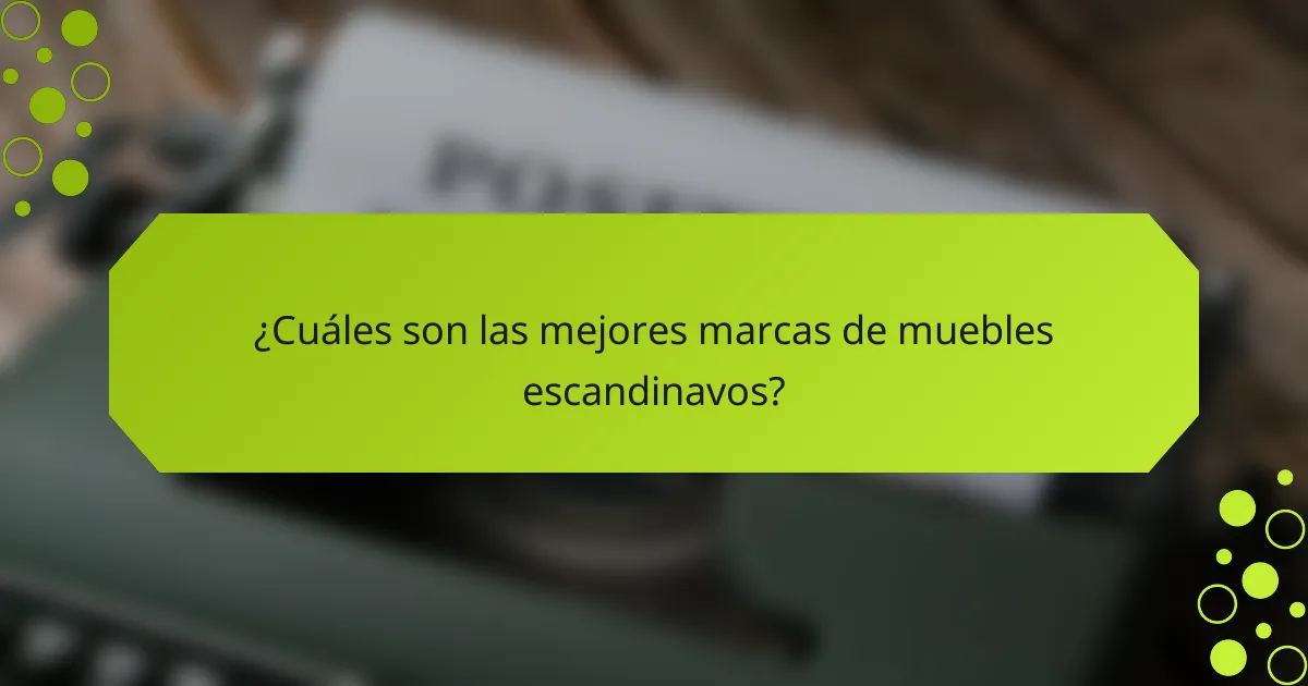 ¿Cuáles son las mejores marcas de muebles escandinavos?