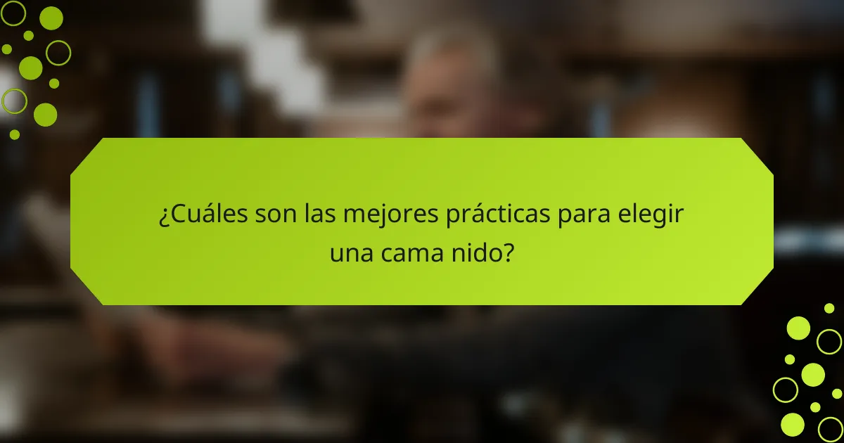 ¿Cuáles son las mejores prácticas para elegir una cama nido?