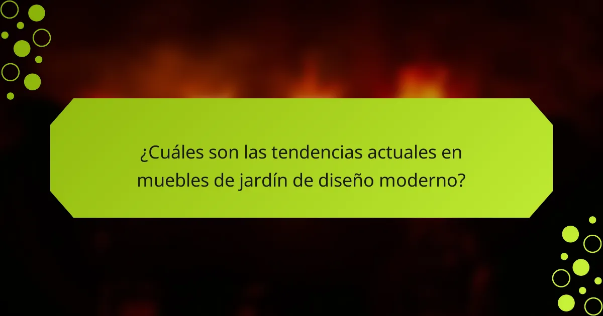¿Cuáles son las tendencias actuales en muebles de jardín de diseño moderno?
