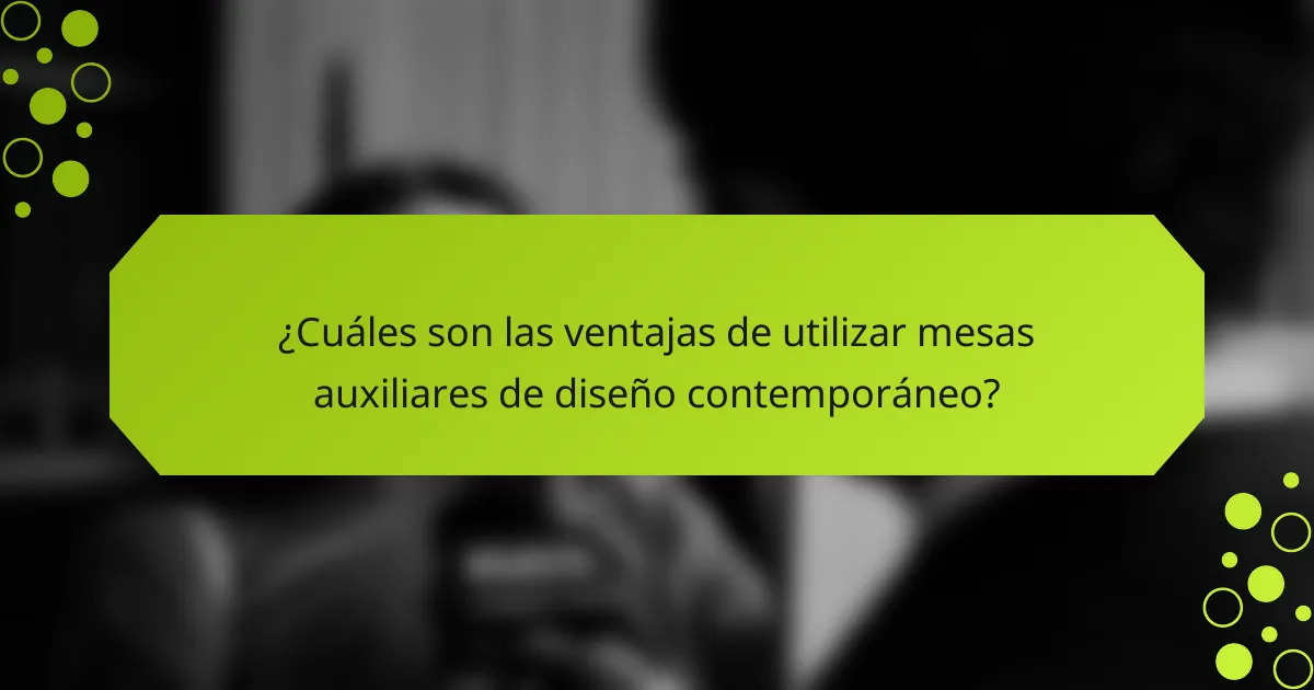 ¿Cuáles son las ventajas de utilizar mesas auxiliares de diseño contemporáneo?