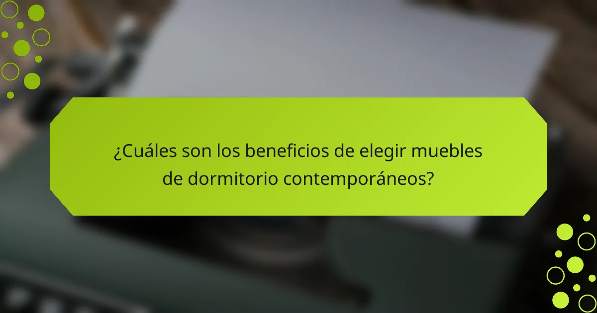 ¿Cuáles son los beneficios de elegir muebles de dormitorio contemporáneos?