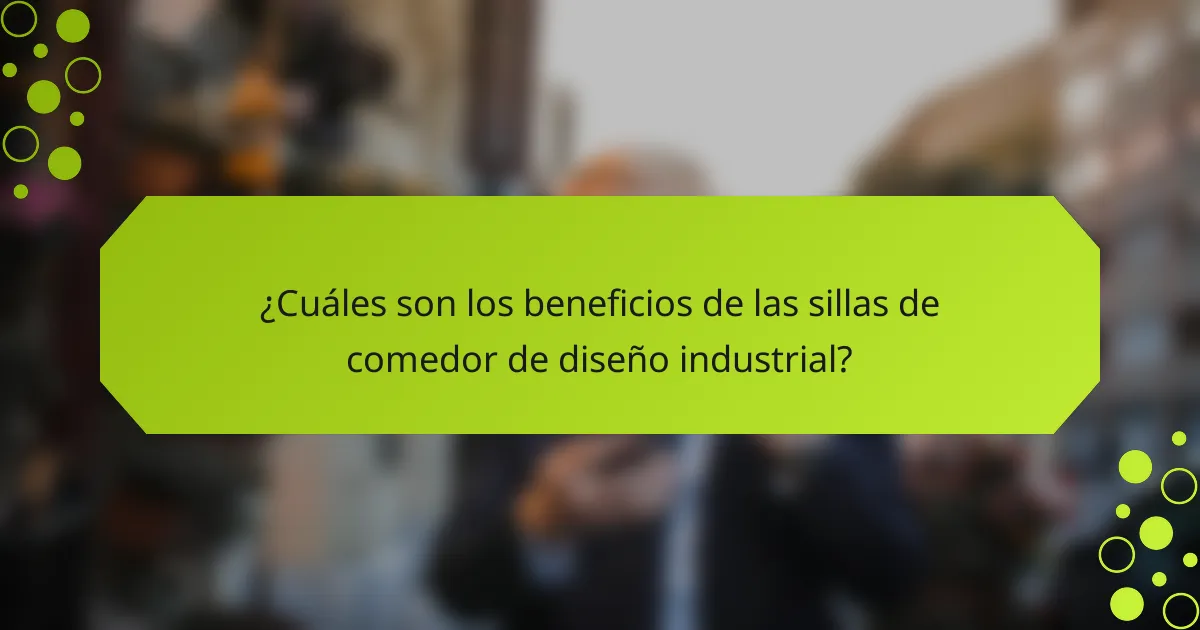 ¿Cuáles son los beneficios de las sillas de comedor de diseño industrial?