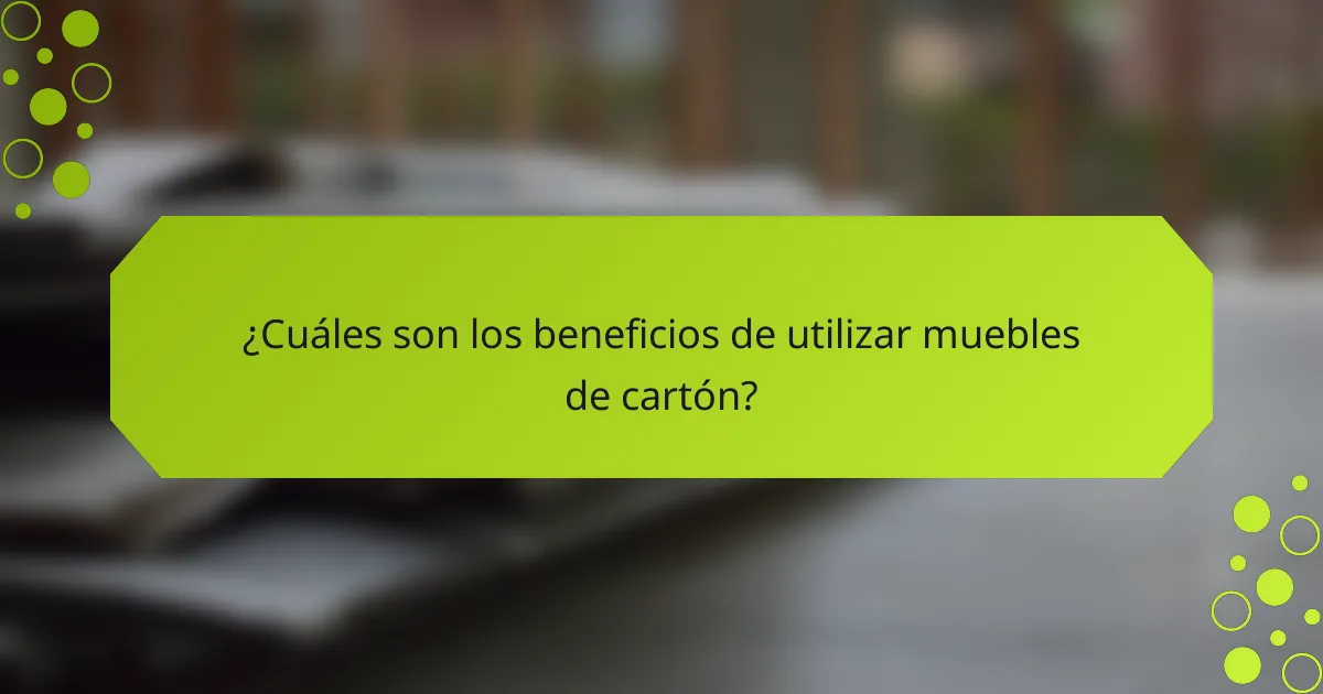 ¿Cuáles son los beneficios de utilizar muebles de cartón?