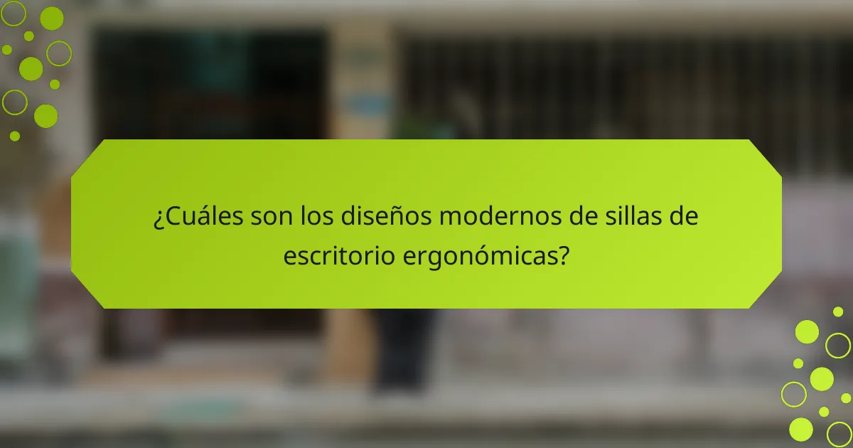 ¿Cuáles son los diseños modernos de sillas de escritorio ergonómicas?