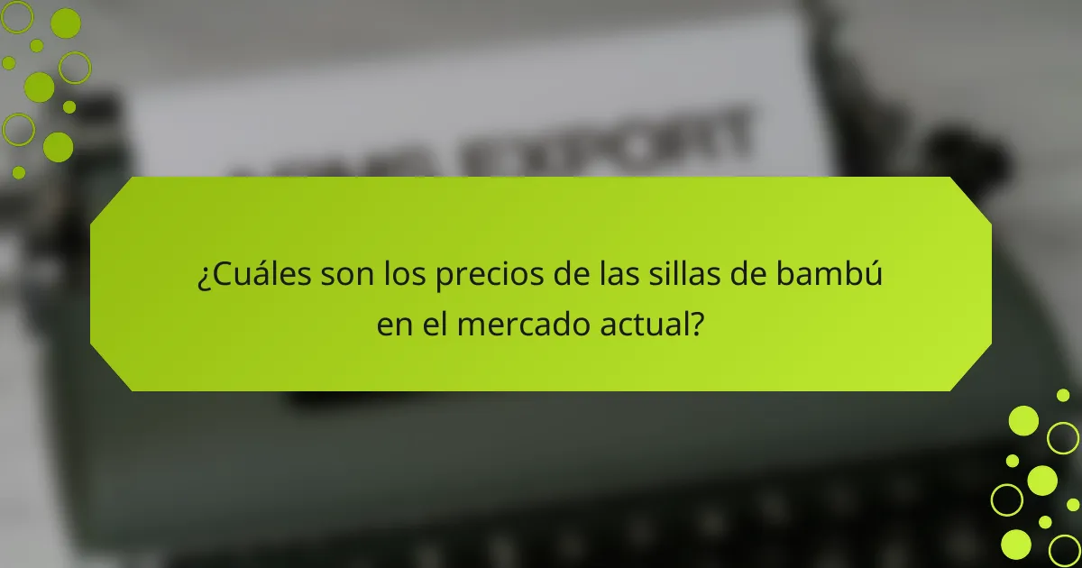 ¿Cuáles son los precios de las sillas de bambú en el mercado actual?