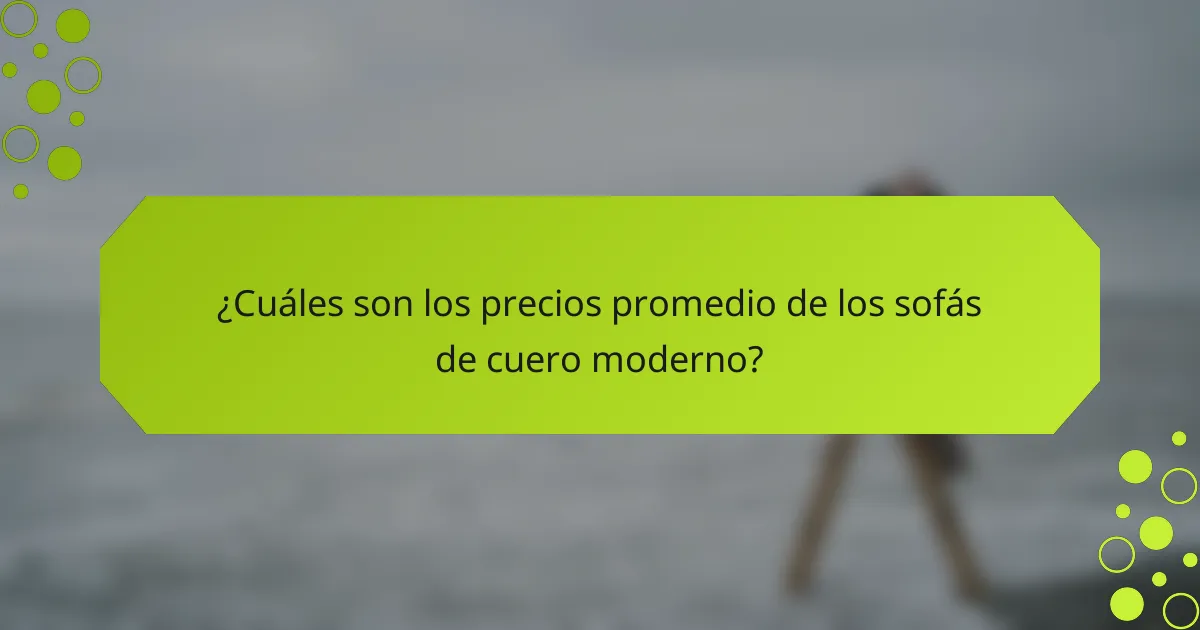 ¿Cuáles son los precios promedio de los sofás de cuero moderno?