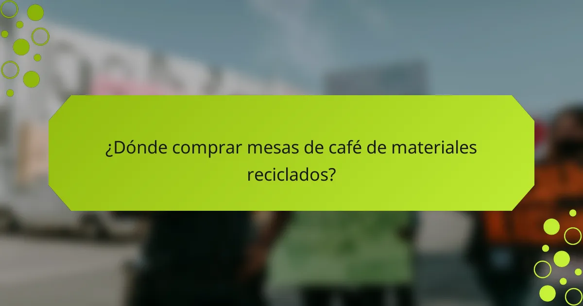 ¿Dónde comprar mesas de café de materiales reciclados?