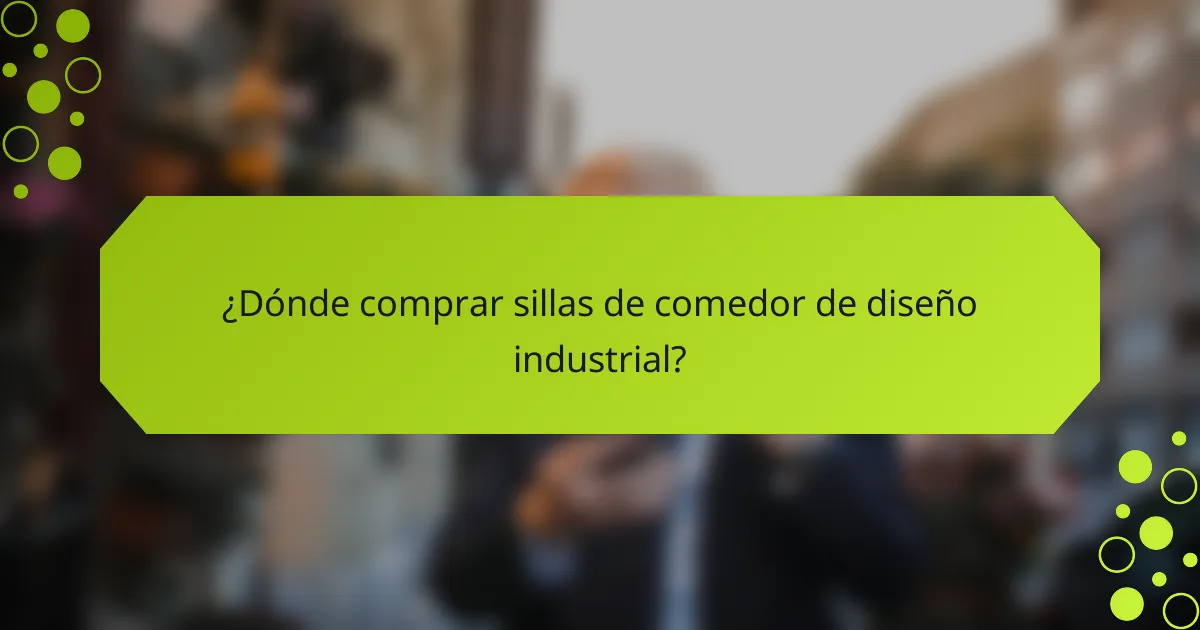 ¿Dónde comprar sillas de comedor de diseño industrial?