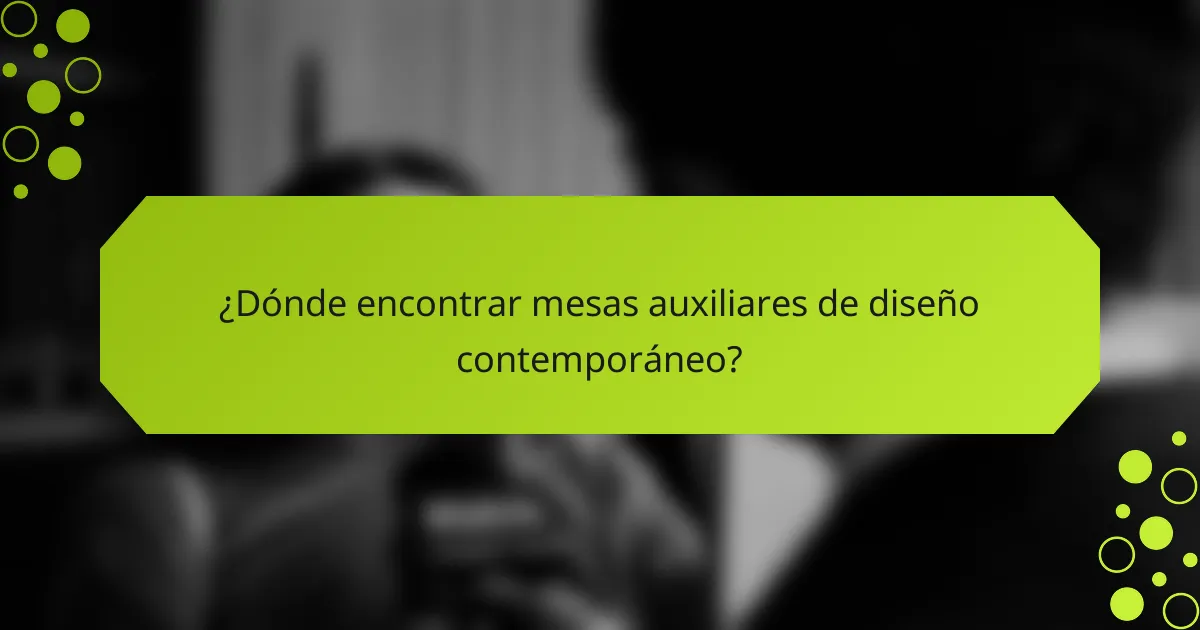 ¿Dónde encontrar mesas auxiliares de diseño contemporáneo?