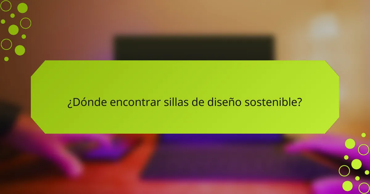 ¿Dónde encontrar sillas de diseño sostenible?