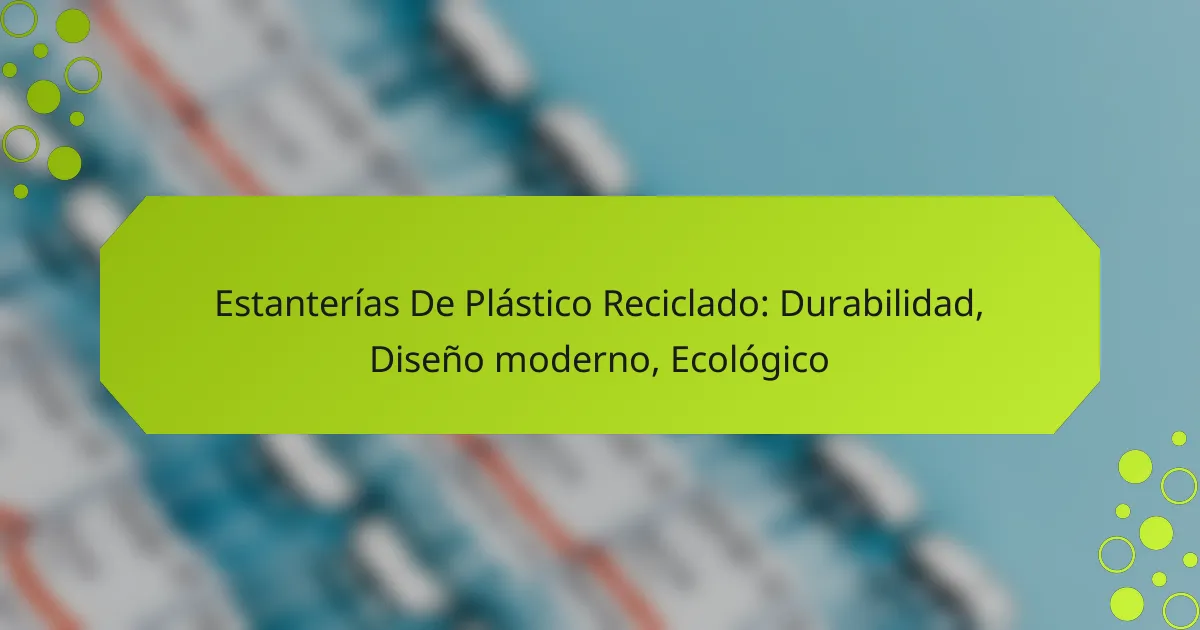 Estanterías De Plástico Reciclado: Durabilidad, Diseño moderno, Ecológico