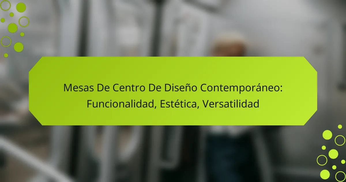 Mesas De Centro De Diseño Contemporáneo: Funcionalidad, Estética, Versatilidad