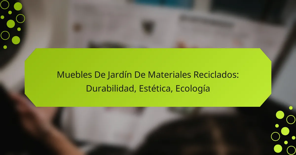Muebles De Jardín De Materiales Reciclados: Durabilidad, Estética, Ecología
