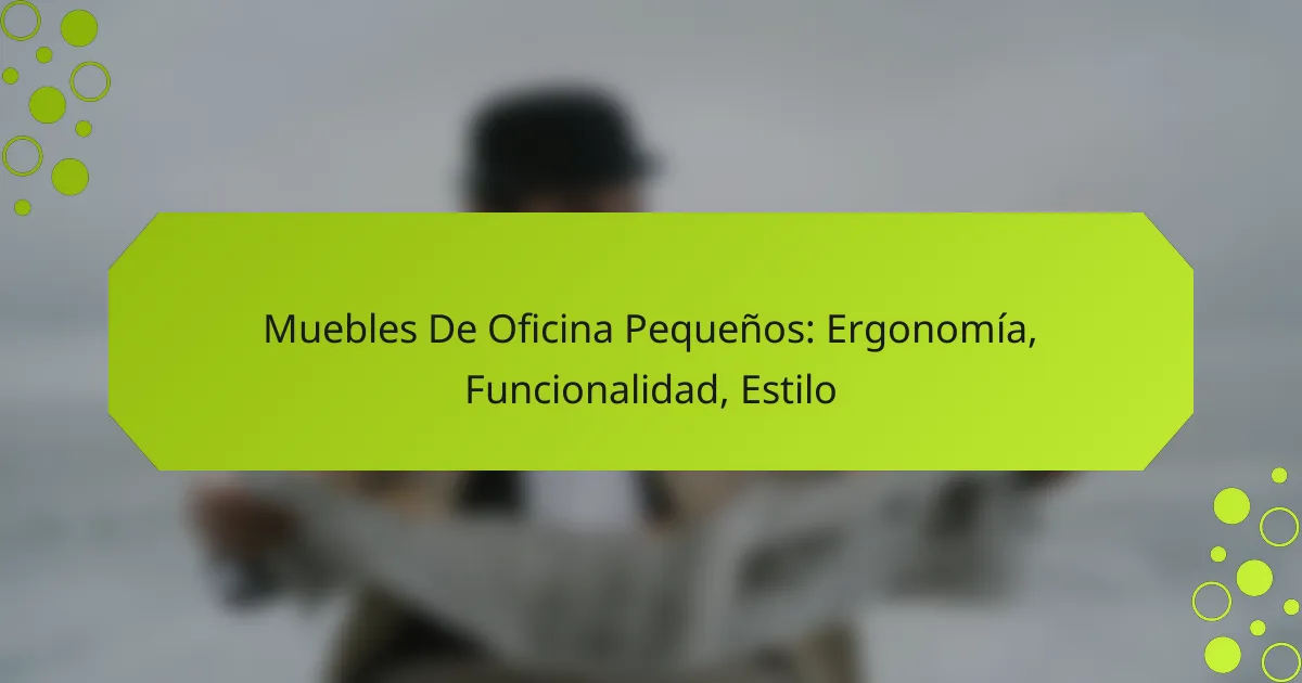 Muebles De Oficina Pequeños: Ergonomía, Funcionalidad, Estilo