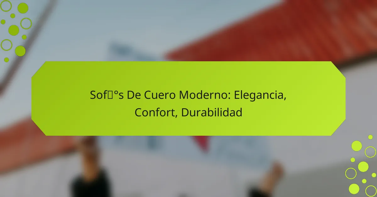 Sofás De Cuero Moderno: Elegancia, Confort, Durabilidad