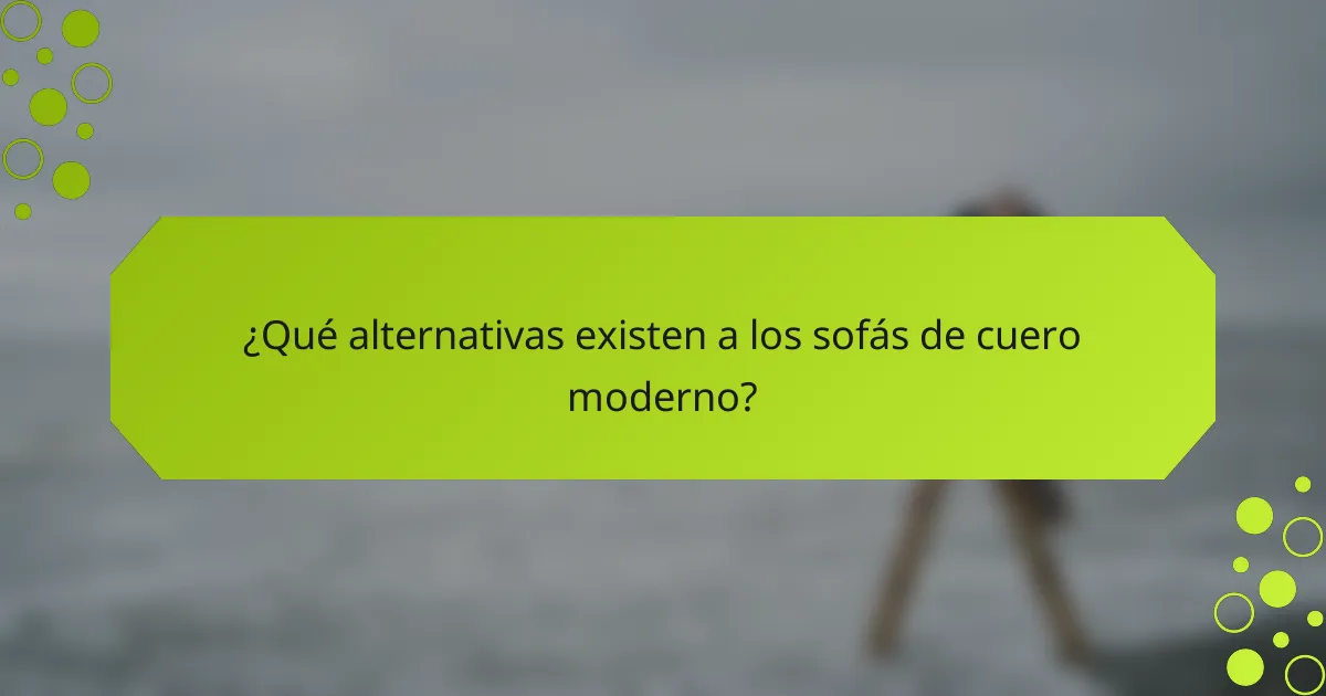 ¿Qué alternativas existen a los sofás de cuero moderno?