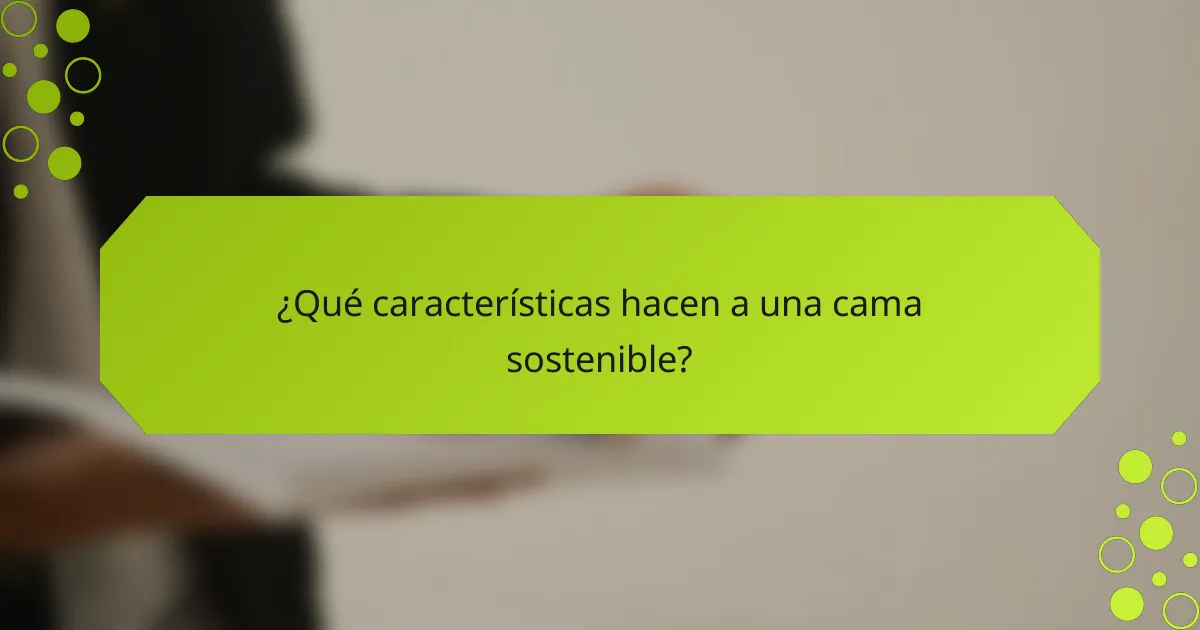 ¿Qué características hacen a una cama sostenible?