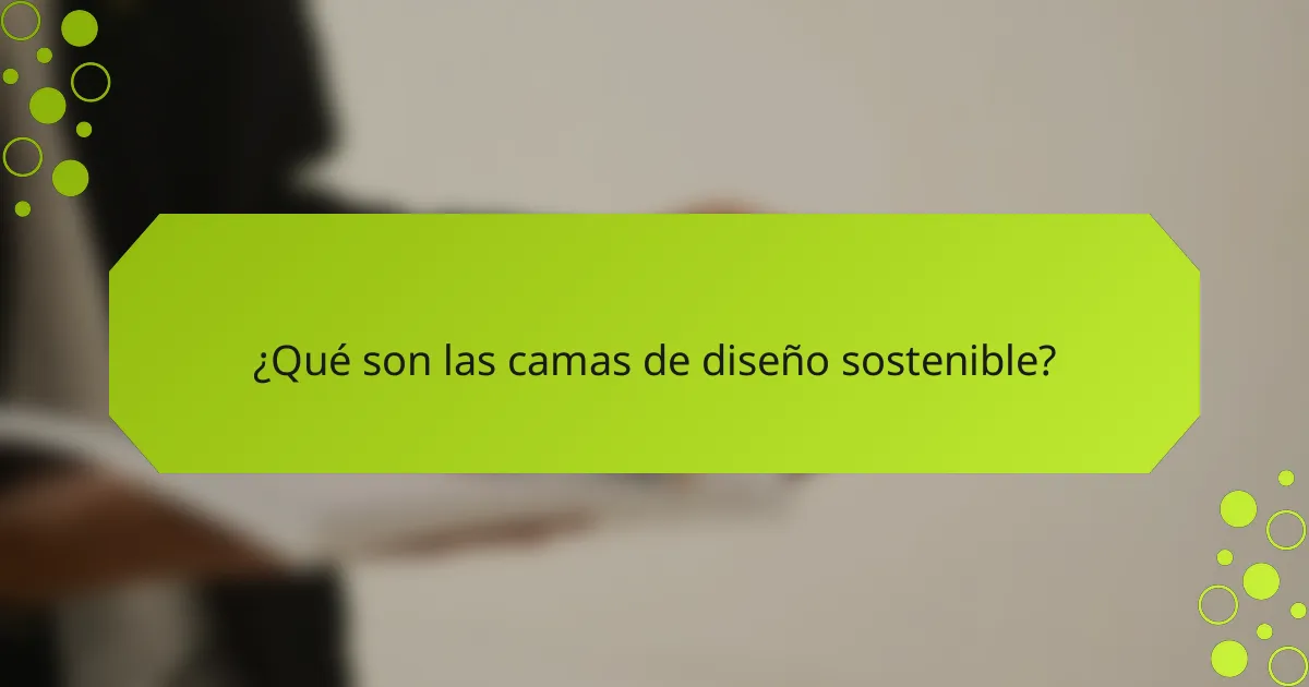 ¿Qué son las camas de diseño sostenible?