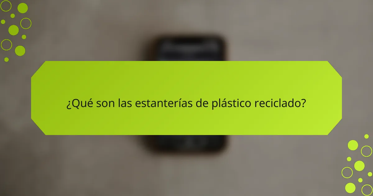 ¿Qué son las estanterías de plástico reciclado?