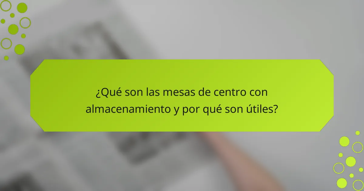 ¿Qué son las mesas de centro con almacenamiento y por qué son útiles?