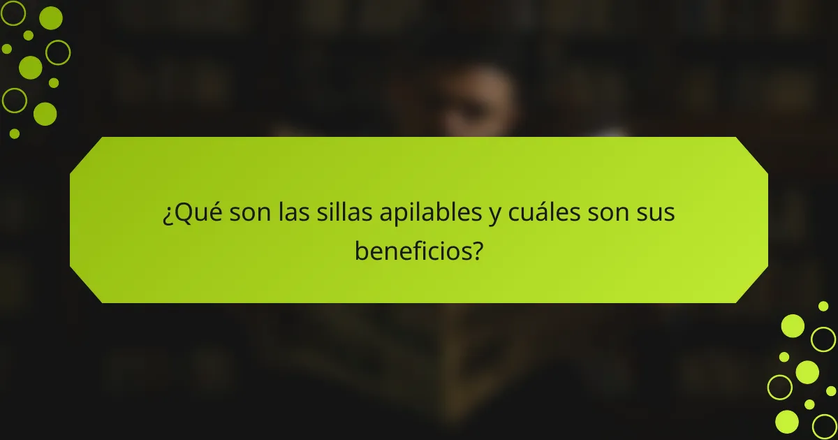 ¿Qué son las sillas apilables y cuáles son sus beneficios?