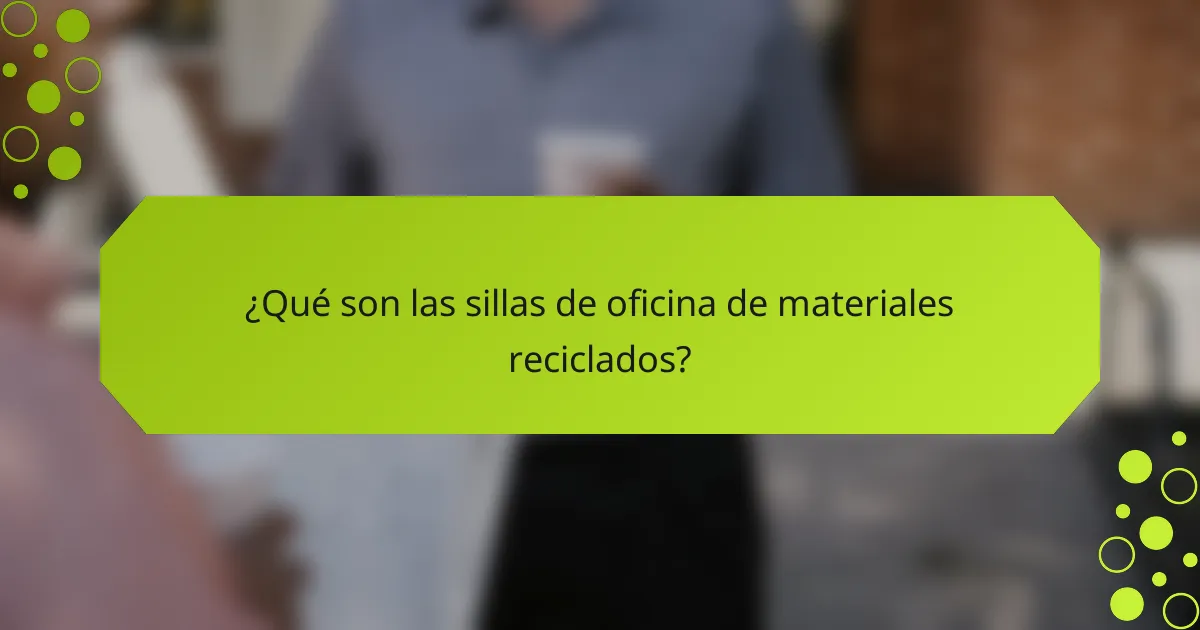 ¿Qué son las sillas de oficina de materiales reciclados?