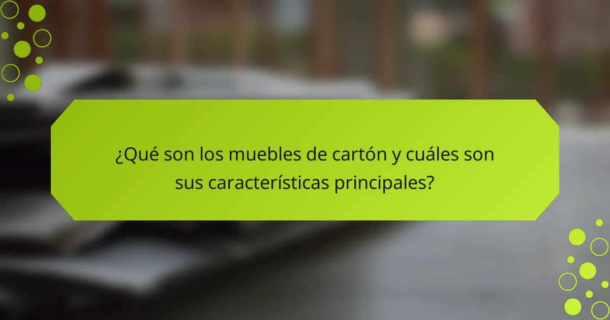 ¿Qué son los muebles de cartón y cuáles son sus características principales?