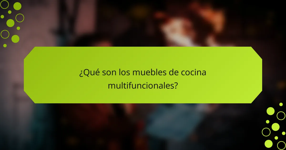 ¿Qué son los muebles de cocina multifuncionales?