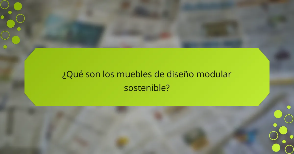 ¿Qué son los muebles de diseño modular sostenible?