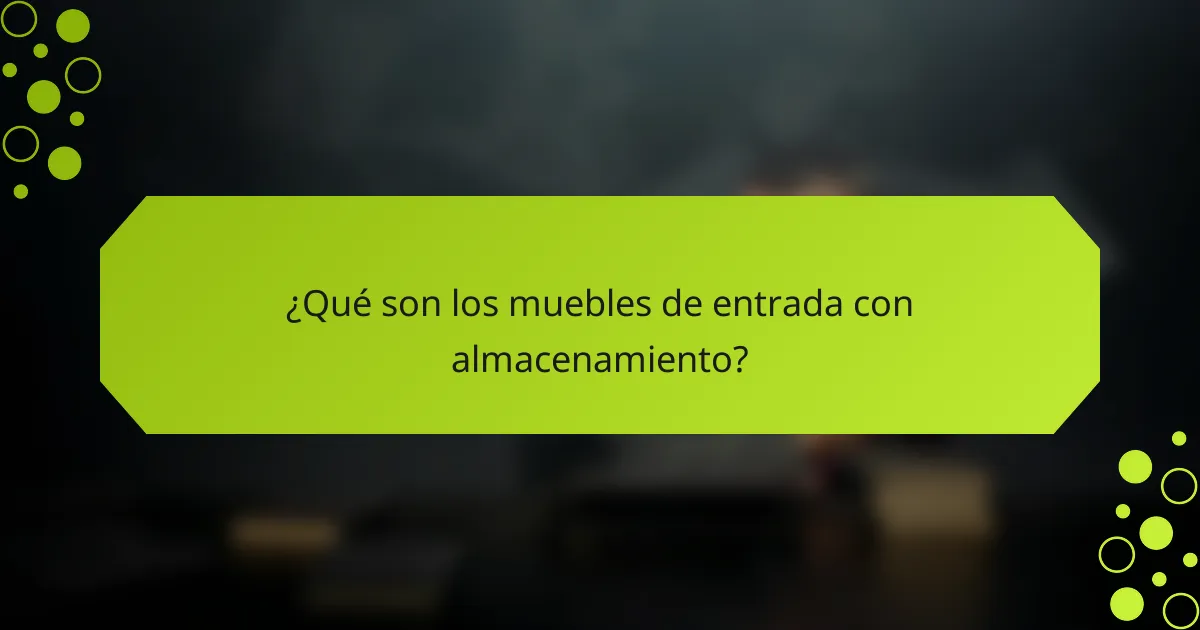 ¿Qué son los muebles de entrada con almacenamiento?