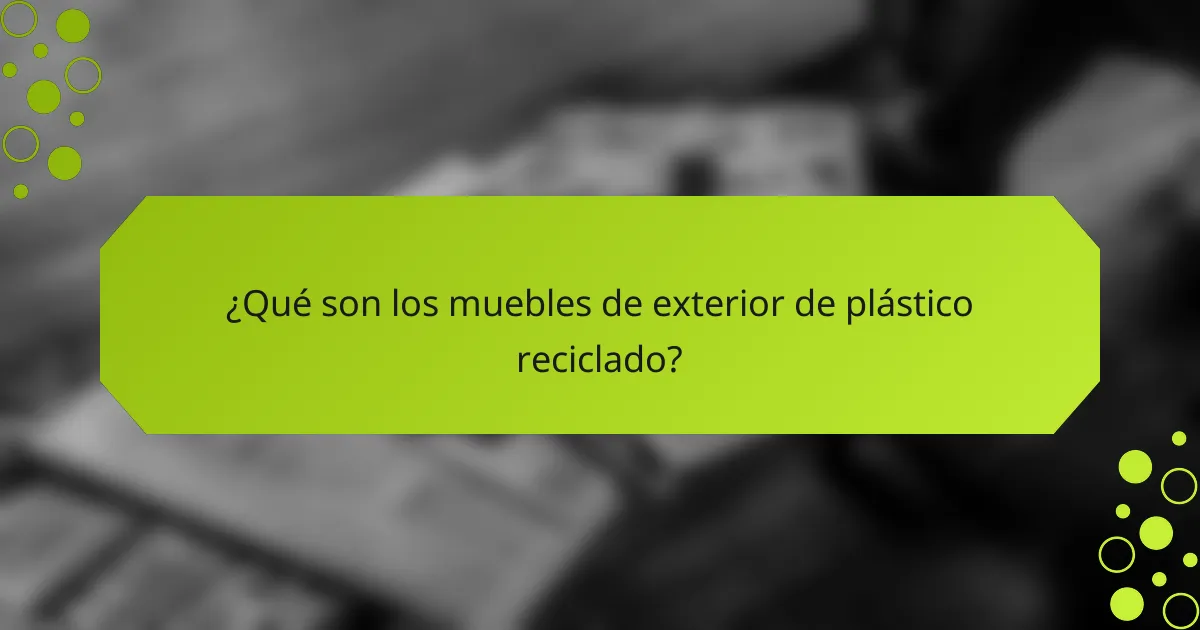 ¿Qué son los muebles de exterior de plástico reciclado?