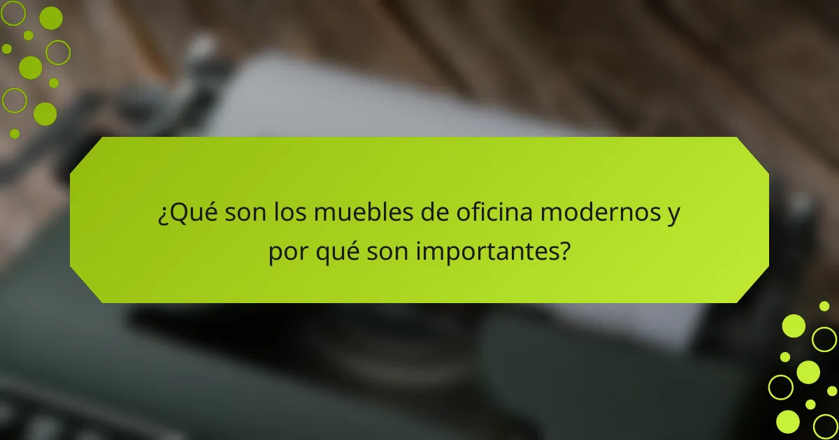 ¿Qué son los muebles de oficina modernos y por qué son importantes?