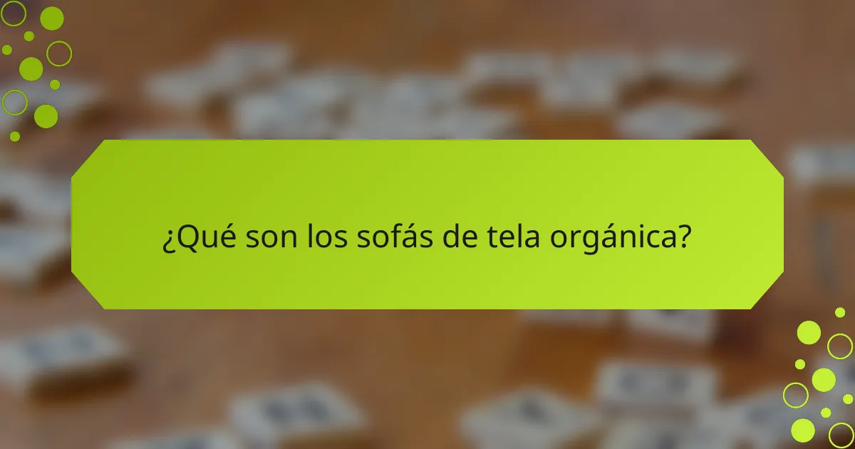 ¿Qué son los sofás de tela orgánica?